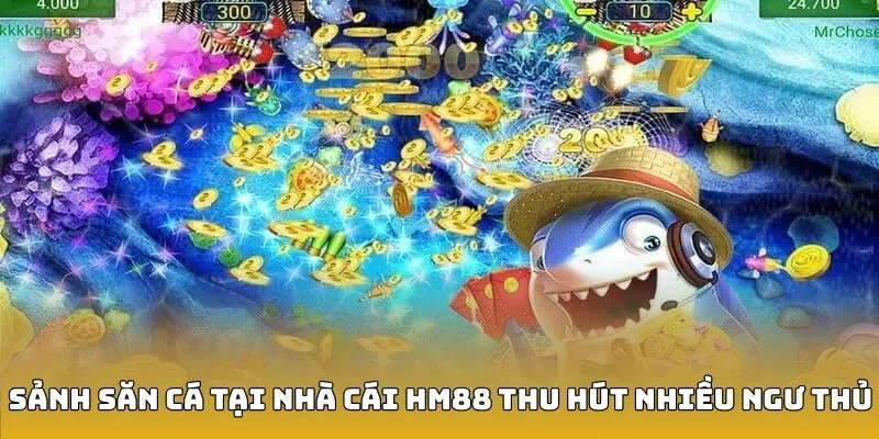 Sảnh săn cá tại nhà cái HM88 thu hút nhiều ngư thủ