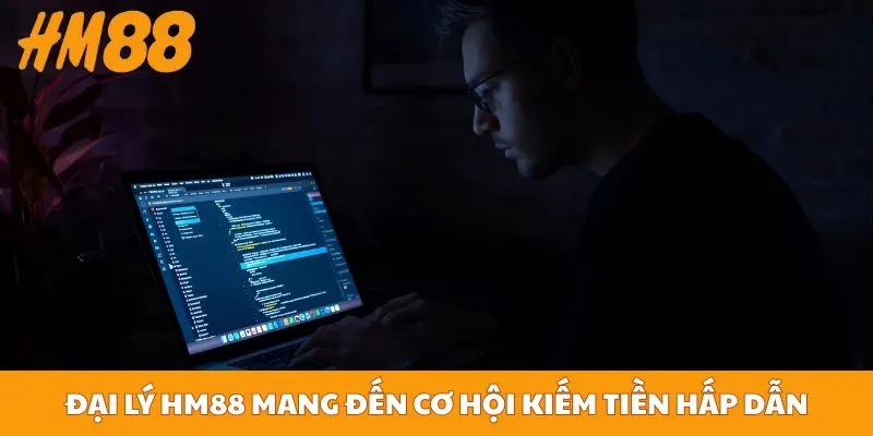 Đại lý HM88 mang đến cơ hội kiếm tiền hấp dẫn