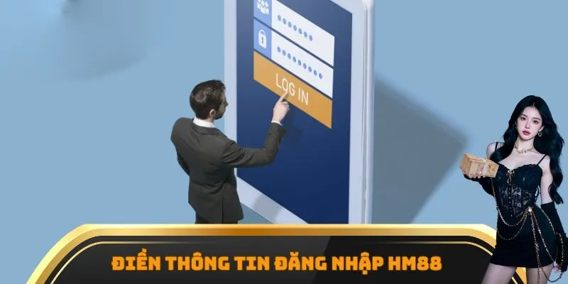 Cung cấp thông tin đăng nhập vào HM88 đúng với yêu cầu