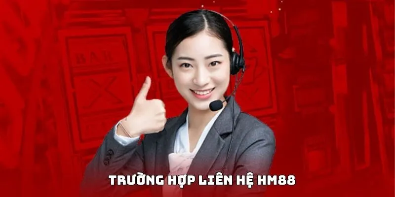 Điểm danh các trường hợp đặc biệt cần liên hệ HM88