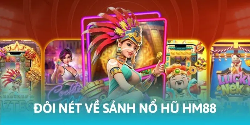 Tổng quan về sảnh nổ hũ tại HM88