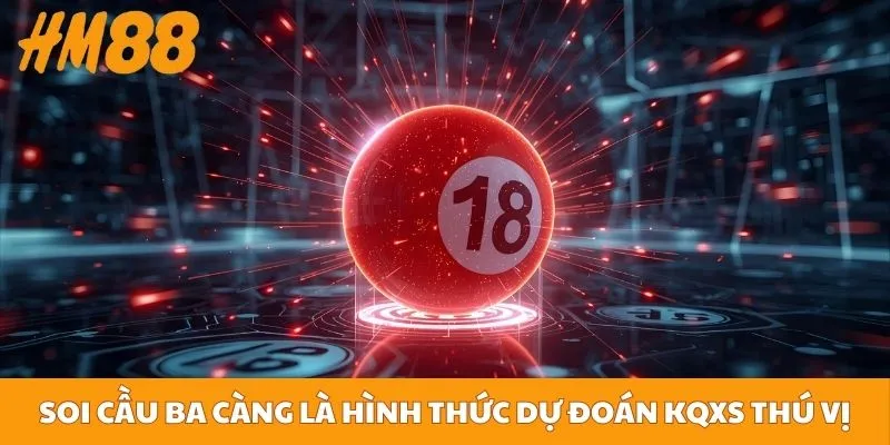 Soi cầu ba càng là hình thức dự đoán KQXS thú vị