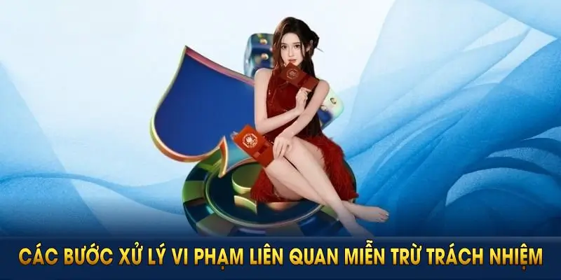 Các bước xử lý vi phạm liên quan miễn trừ trách nhiệm tại HM88